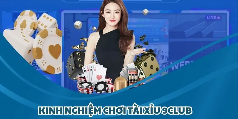 kinh nghiệm chơi Tài Xỉu 9club