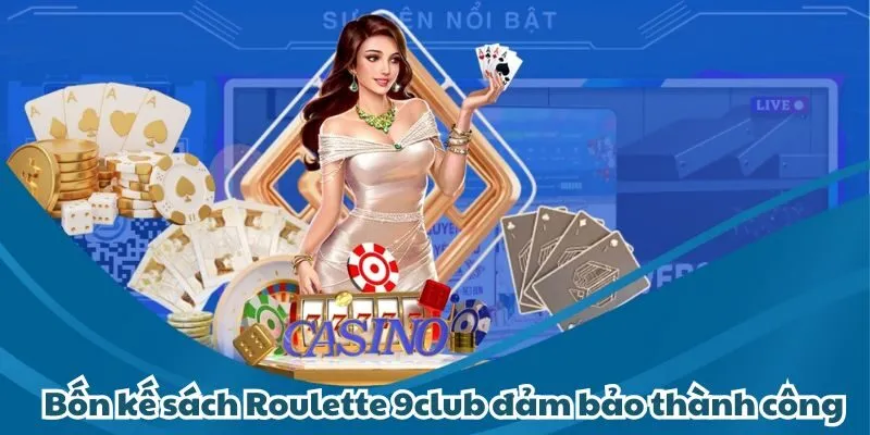 Giới thiệu bốn kế sách Roulette 9club đảm bảo thành công 100%