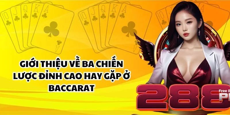 Giới thiệu về ba chiến lược đỉnh cao hay gặp ở Baccarat