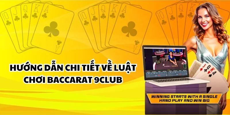 Hướng dẫn chi tiết về luật chơi Baccarat 9club