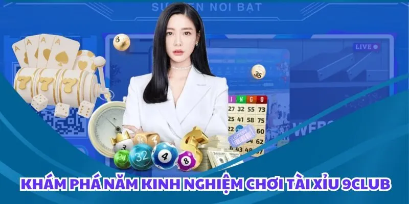 Khám phá năm kinh nghiệm chơi Tài Xỉu 9club chuẩn xác nhất