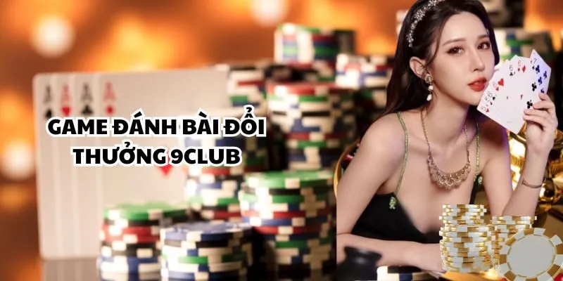 game đánh bài đổi thưởng 9club