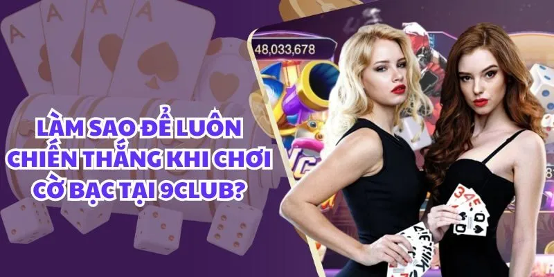 Làm sao để luôn chiến thắng khi chơi cờ bạc
