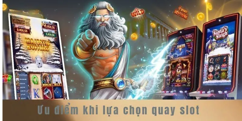 Ưu điểm khi lựa chọn quay slot tại 9CLUB