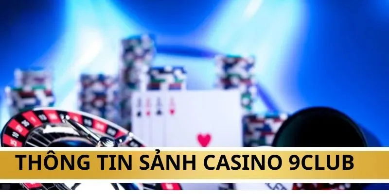 Thông tin sảnh casino 9CLUB