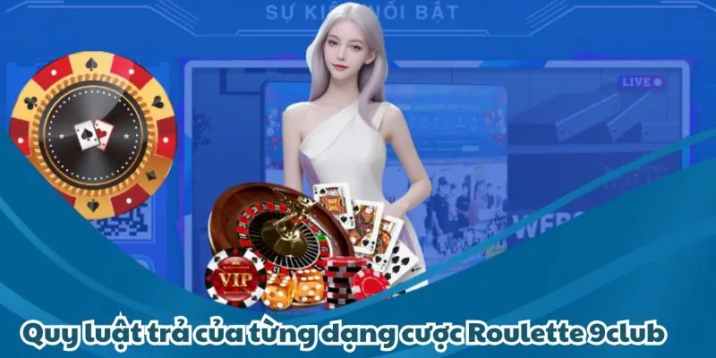 Quy luật trả thưởng của từng dạng cược Roulette 9club