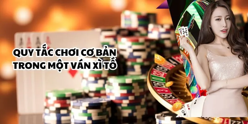 Quy tắc chơi cơ bản trong một ván Xì Tố