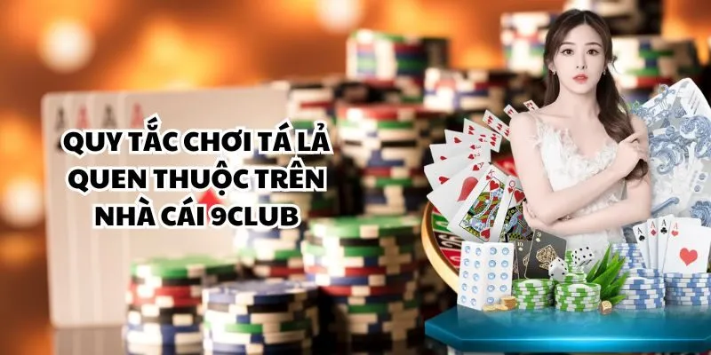Quy tắc chơi Tá Lả quen thuộc trên nhà cái 9club