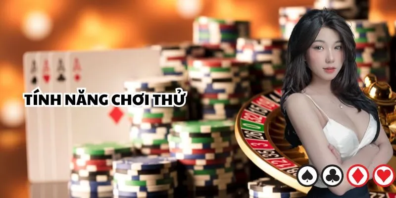 Tính năng chơi thử giúp trải nghiệm gameplay mà không cần nạp